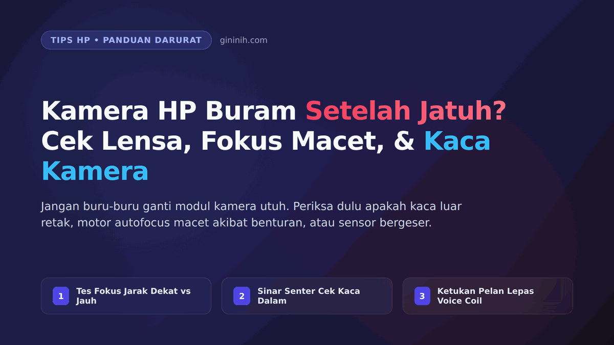 Kamera HP Buram Setelah Jatuh: Cara Cek Modul Longgar, Fokus Macet, dan Kaca Kamera