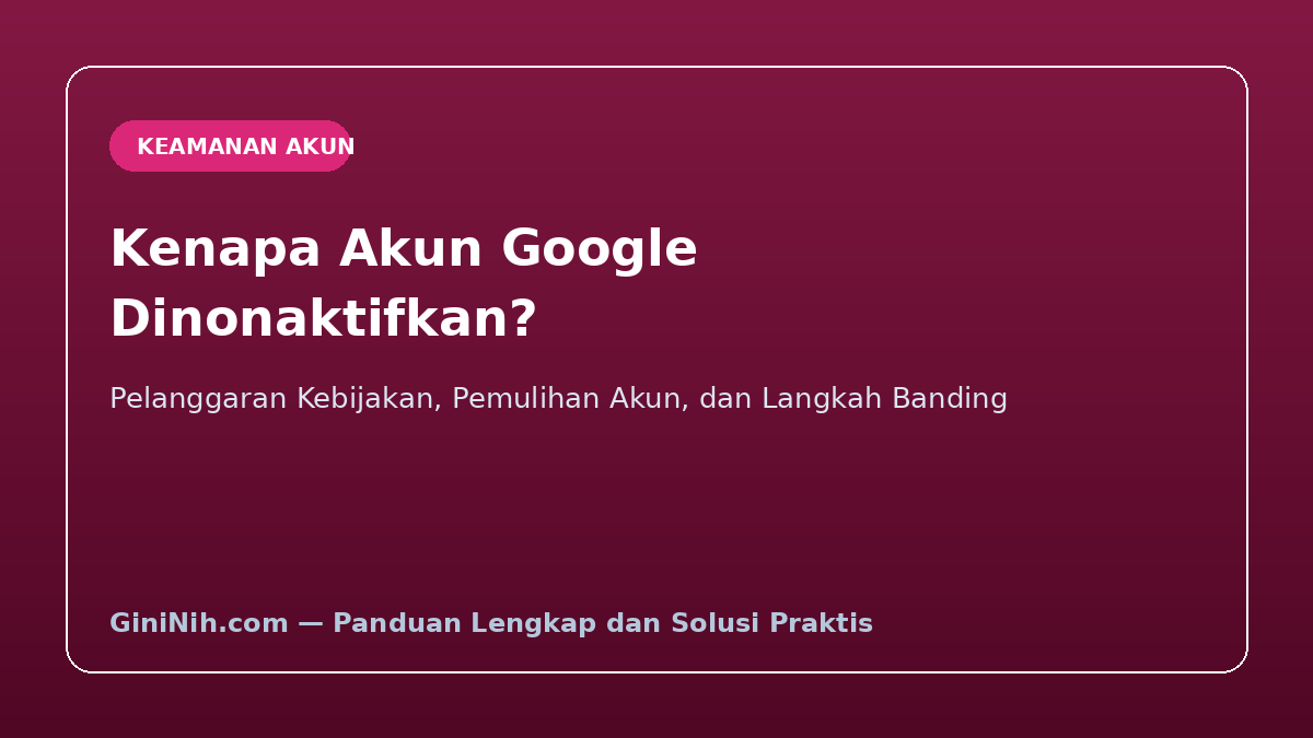 Kenapa Akun Google Dinonaktifkan? Ini Penyebab dan Cara Memulihkannya