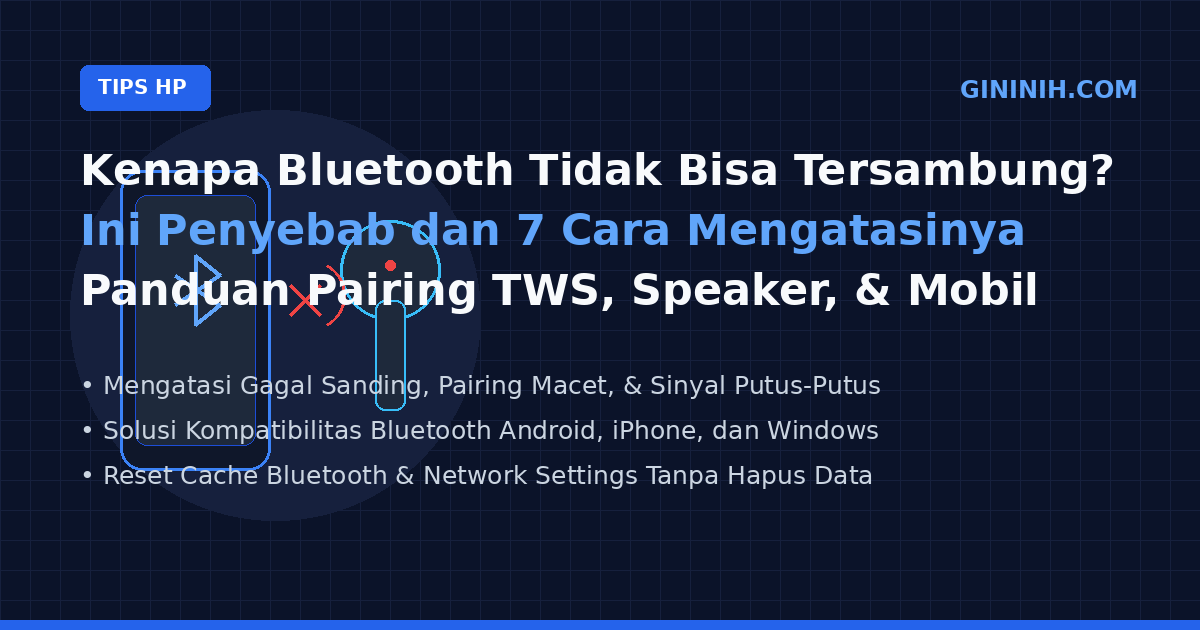 Kenapa Bluetooth Tidak Bisa Tersambung? Ini Penyebab dan 7 Cara Mengatasinya