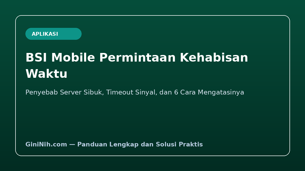 Kenapa BSI Mobile Permintaan Kehabisan Waktu? Penyebab dan 6 Solusinya