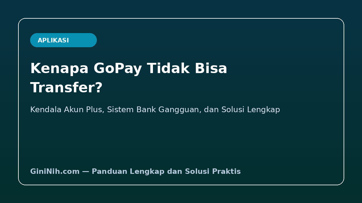 Kenapa GoPay Tidak Bisa Transfer? Ini Penyebab dan 7 Cara Mengatasinya