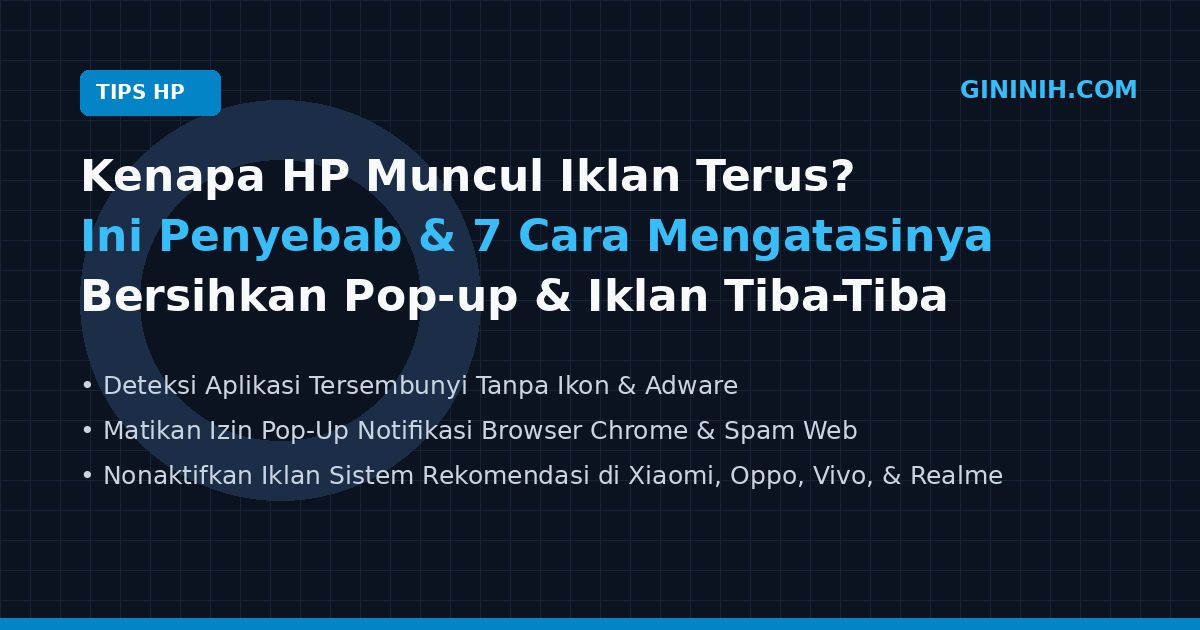 Kenapa HP Muncul Iklan Terus? Ini Penyebab dan 7 Cara Mengatasinya