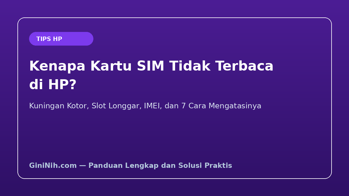 Kenapa Kartu SIM Tidak Terbaca? Ini Penyebab dan 7 Cara Mengatasinya