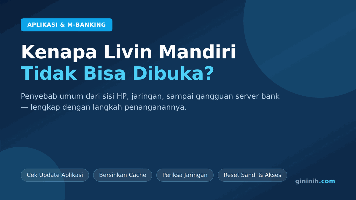 Kenapa Livin Mandiri Tidak Bisa Dibuka? Ini Penyebab dan 7 Solusinya
