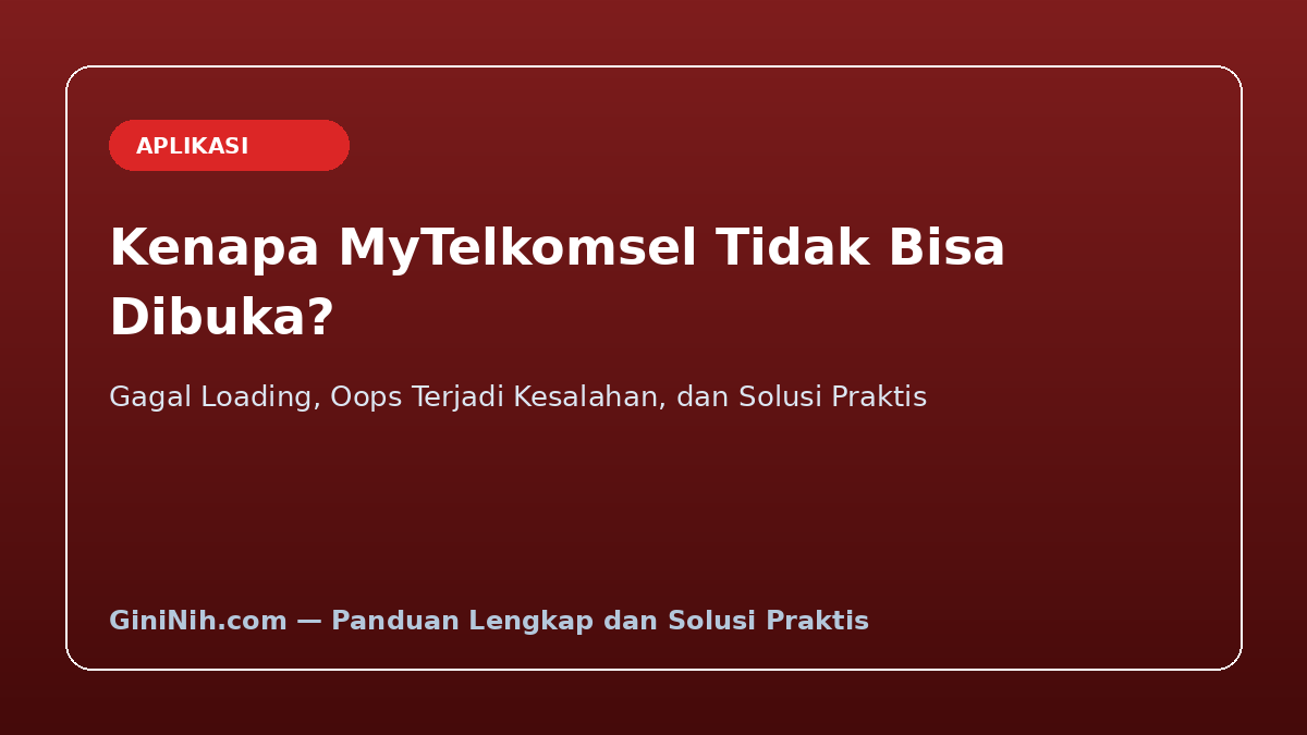 Kenapa MyTelkomsel Tidak Bisa Dibuka? Ini Penyebab dan 7 Cara Mengatasinya