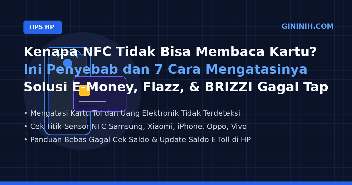 Kenapa NFC Tidak Bisa Membaca Kartu? Ini Penyebab dan 7 Cara Mengatasinya