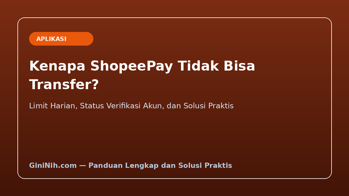 Kenapa ShopeePay Tidak Bisa Transfer? Ini Penyebab dan 7 Cara Mengatasinya