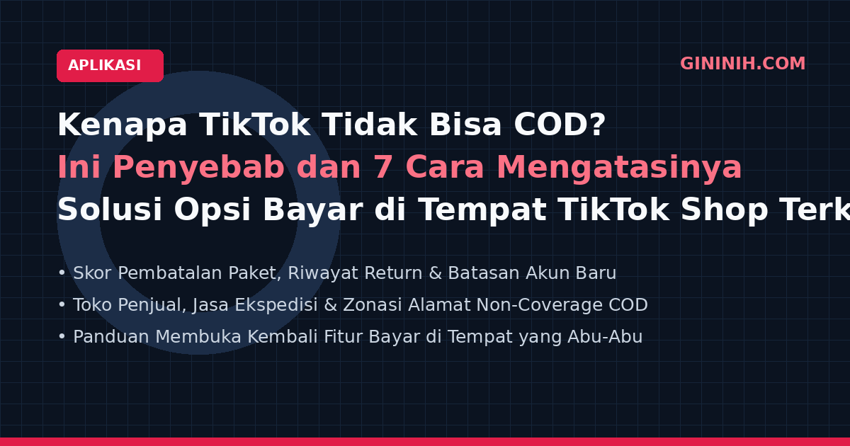 Kenapa TikTok Tidak Bisa COD? Ini Penyebab dan 7 Cara Mengatasinya