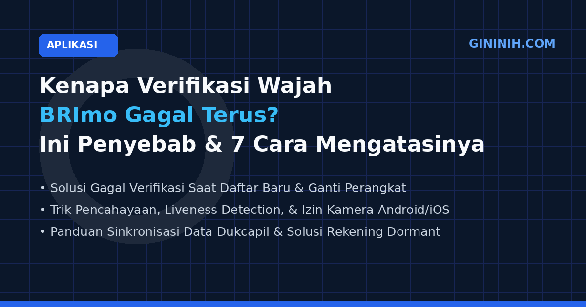 Kenapa Verifikasi Wajah BRImo Gagal Terus? Ini Penyebab dan 7 Cara Mengatasinya