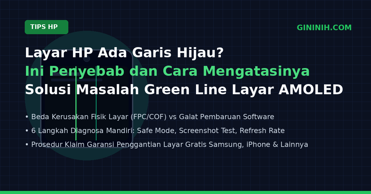 Layar HP Ada Garis Hijau? Ini Penyebab dan Cara Mengatasinya