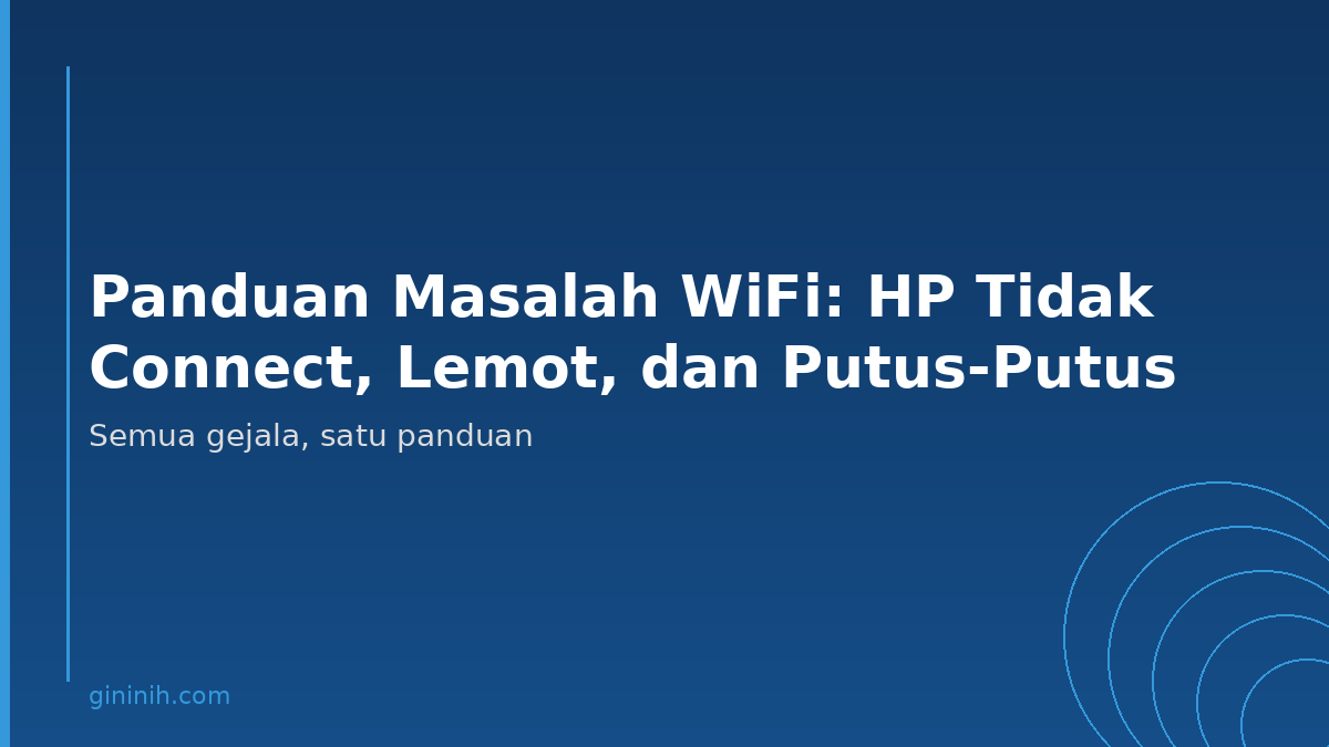 Panduan Masalah WiFi: HP Tidak Connect, Lemot, dan Putus-Putus