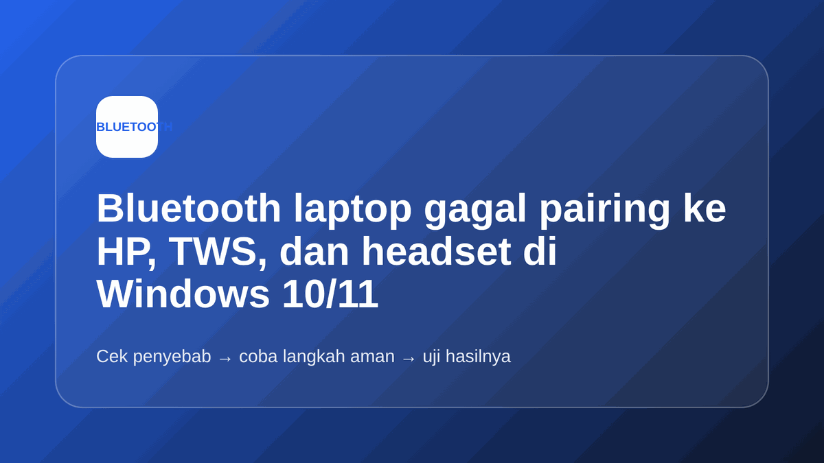 Bluetooth laptop gagal pairing ke HP, TWS, dan headset di Windows 10/11