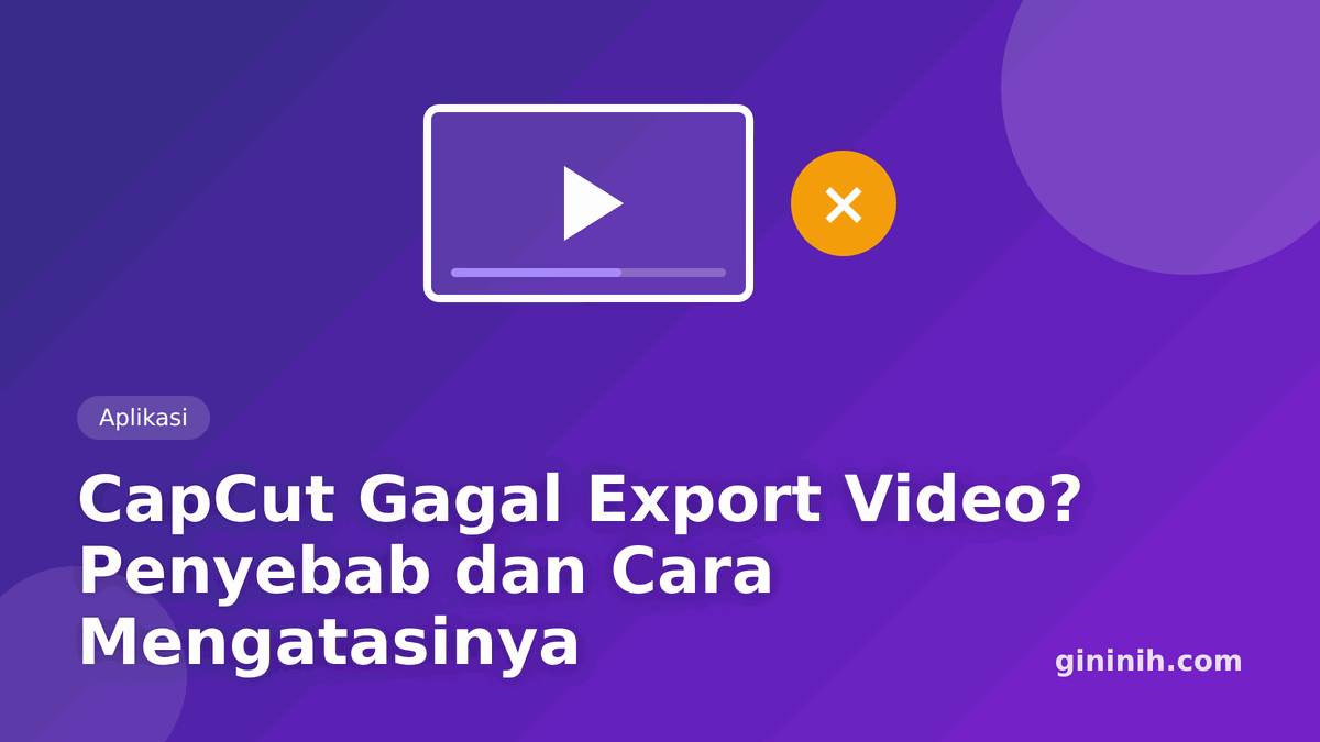 CapCut Tidak Bisa Export Video? Penyebab dan Cara Mengatasinya