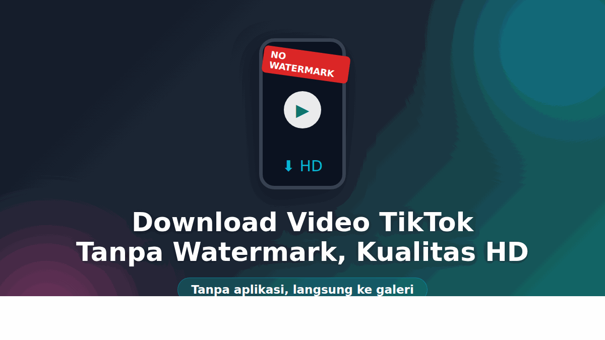 Cara Download Video TikTok Tanpa Watermark Kualitas HD (Tanpa Aplikasi)