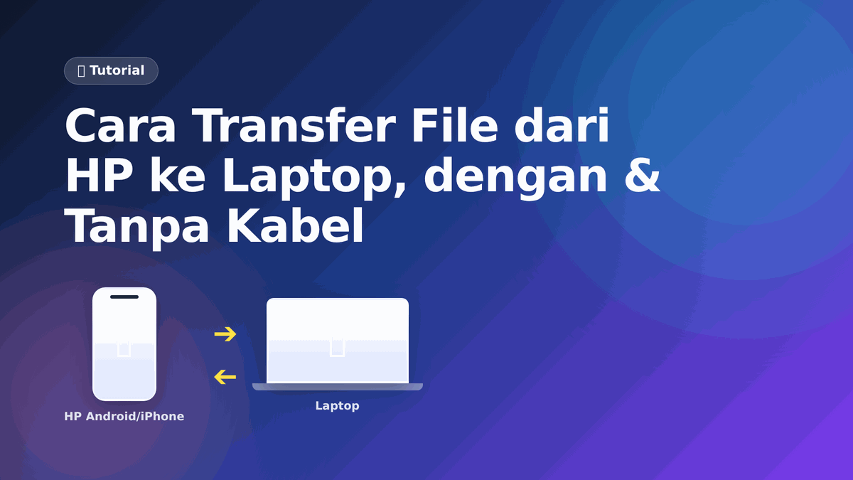 Cara Transfer File dari HP ke Laptop: Pakai Kabel atau Tanpa Kabel