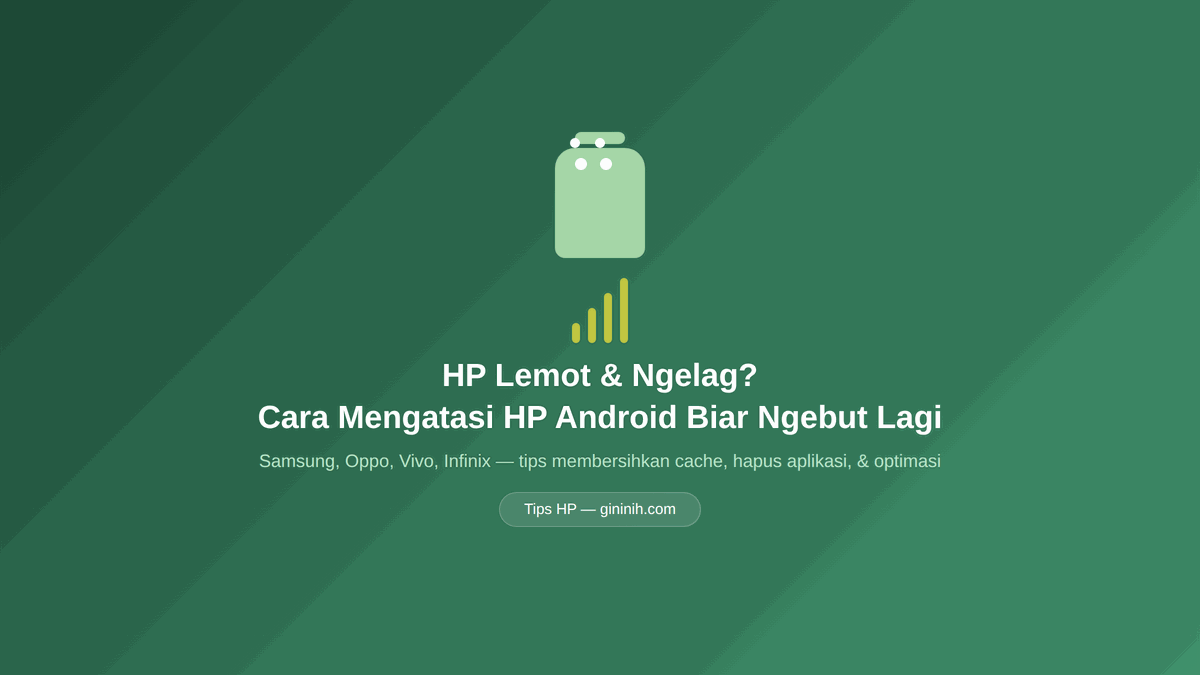 HP Lemot Ngelag? Cara Mengatasi HP Android Biar Ngebut Lagi