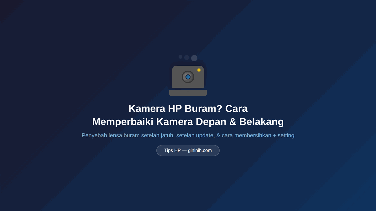 Kamera HP Buram? Cara Memperbaiki Kamera Depan & Belakang Android