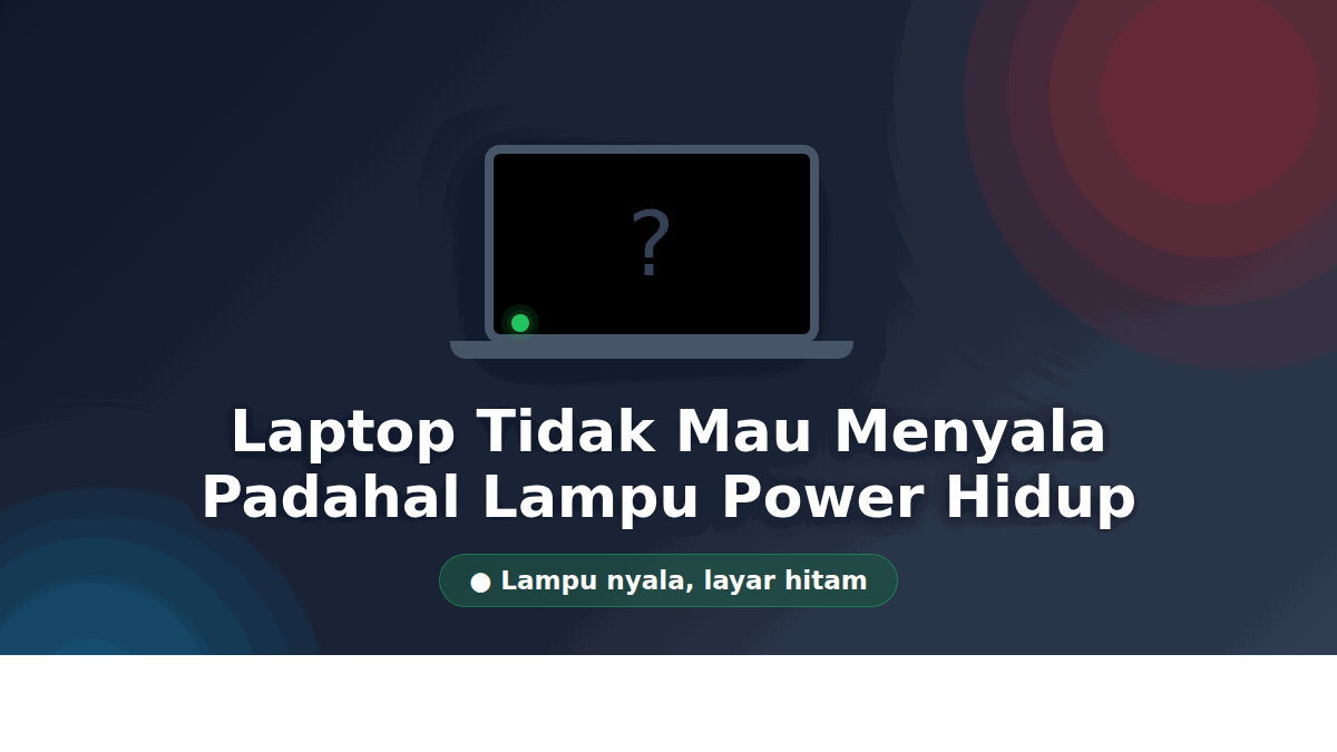 Laptop Tidak Mau Menyala Padahal Lampu Power Hidup: Diagnosa Bertingkat