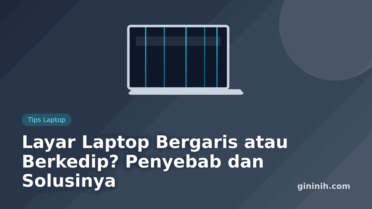 Layar Laptop Bergaris atau Berkedip? Penyebab dan Cara Mengatasinya