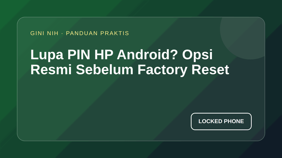 Lupa PIN HP Android? Opsi Resmi Sebelum Factory Reset