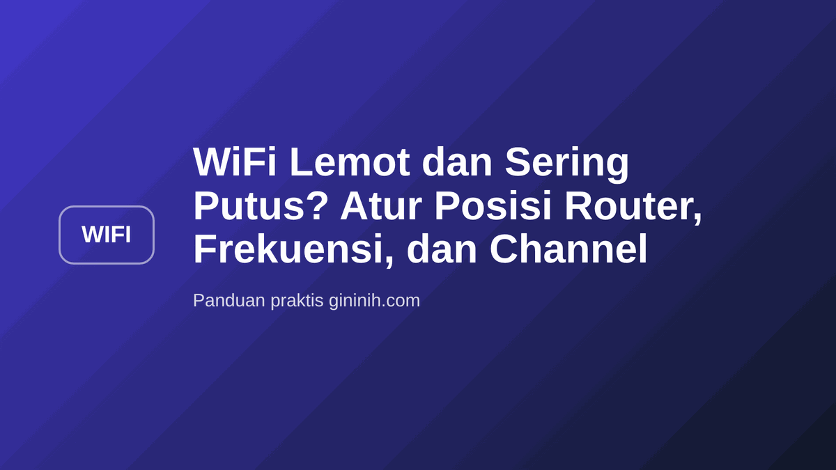 WiFi Lemot dan Sering Putus? Atur Posisi Router, Frekuensi, dan Channel